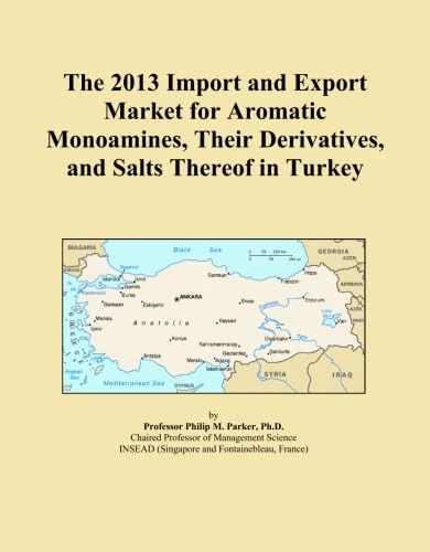 The 2013 Import and Export Market for Aromatic Monoamines, Their Derivatives, and Salts Thereof in Turkey