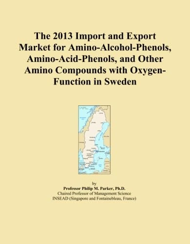 The 2013 Import and Export Market for Amino-Alcohol-Phenols, Amino-Acid-Phenols, and Other Amino Compounds with Oxygen-Function in Sweden