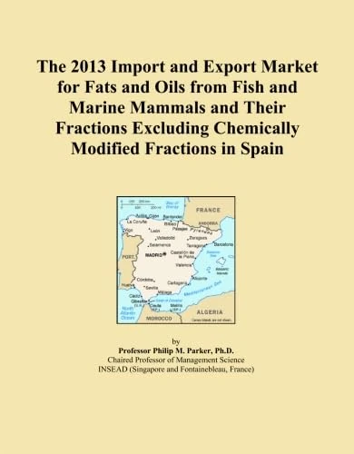 The 2013 Import and Export Market for Fats and Oils from Fish and Marine Mammals and Their Fractions Excluding Chemically Modified Fractions in Spain