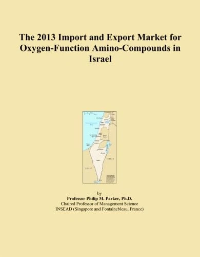 The 2013 Import and Export Market for Oxygen-Function Amino-Compounds in Israel