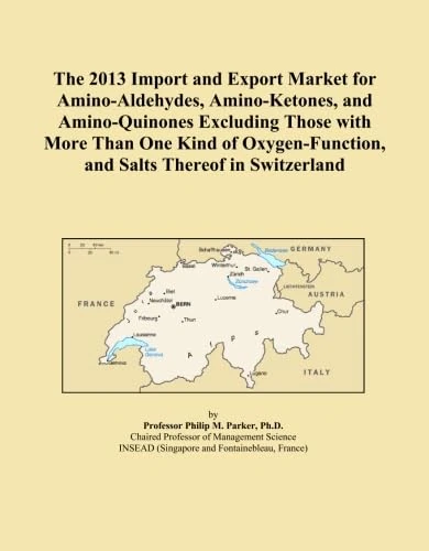 The 2013 Import and Export Market for Amino-Aldehydes, Amino-Ketones, and Amino-Quinones Excluding Those with More Than One Kind of Oxygen-Function, and Salts Thereof in Switzerland