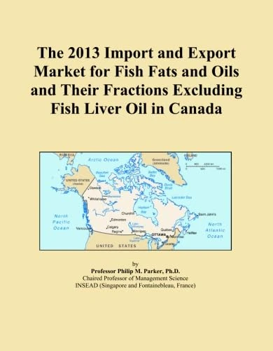 The 2013 Import and Export Market for Fish Fats and Oils and Their Fractions Excluding Fish Liver Oil in Canada