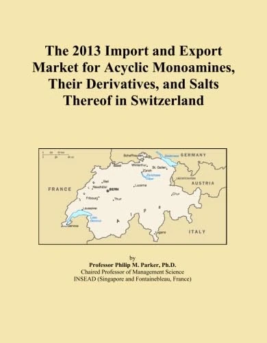 The 2013 Import and Export Market for Acyclic Monoamines, Their Derivatives, and Salts Thereof in Switzerland