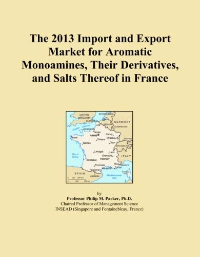 The 2013 Import and Export Market for Aromatic Monoamines, Their Derivatives, and Salts Thereof in France