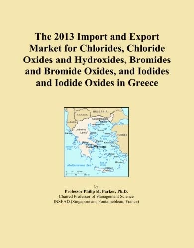 The 2013 Import and Export Market for Chlorides, Chloride Oxides and Hydroxides, Bromides and Bromide Oxides, and Iodides and Iodide Oxides in Greece