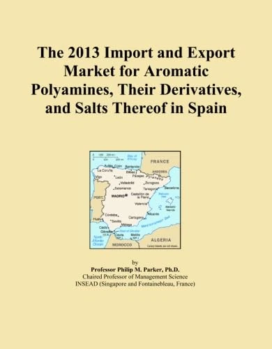 The 2013 Import and Export Market for Aromatic Polyamines, Their Derivatives, and Salts Thereof in Spain
