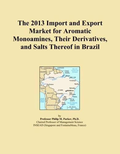 The 2013 Import and Export Market for Aromatic Monoamines, Their Derivatives, and Salts Thereof in Brazil
