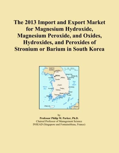 The 2013 Import and Export Market for Magnesium Hydroxide, Magnesium Peroxide, and Oxides, Hydroxides, and Peroxides of Stronium or Barium in South Korea