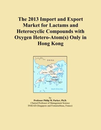 The 2013 Import and Export Market for Lactams and Heterocyclic Compounds with Oxygen Hetero-Atom(s) Only in Hong Kong