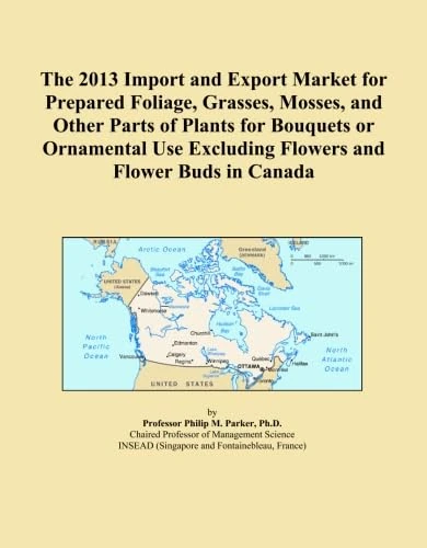 The 2013 Import and Export Market for Prepared Foliage, Grasses, Mosses, and Other Parts of Plants for Bouquets or Ornamental Use Excluding Flowers and Flower Buds in Canada