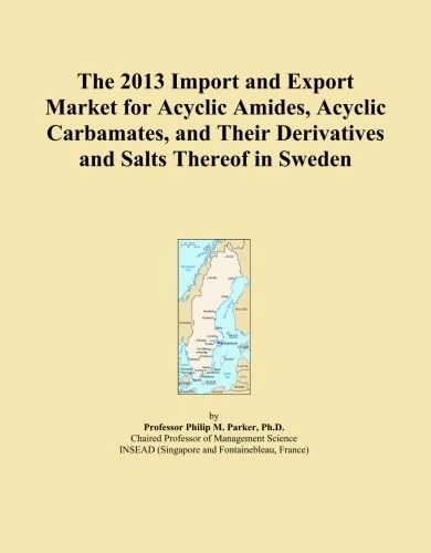 The 2013 Import and Export Market for Acyclic Amides, Acyclic Carbamates, and Their Derivatives and Salts Thereof in Sweden