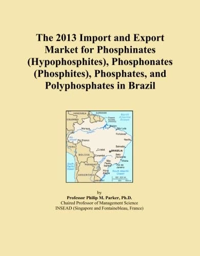 The 2013 Import and Export Market for Phosphinates (Hypophosphites), Phosphonates (Phosphites), Phosphates, and Polyphosphates in Brazil