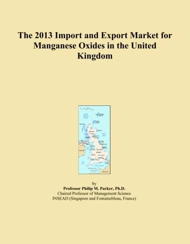The 2013 Import and Export Market for Manganese Oxides in the United Kingdom