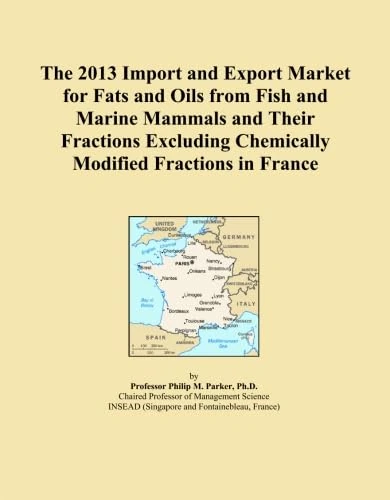 The 2013 Import and Export Market for Fats and Oils from Fish and Marine Mammals and Their Fractions Excluding Chemically Modified Fractions in France