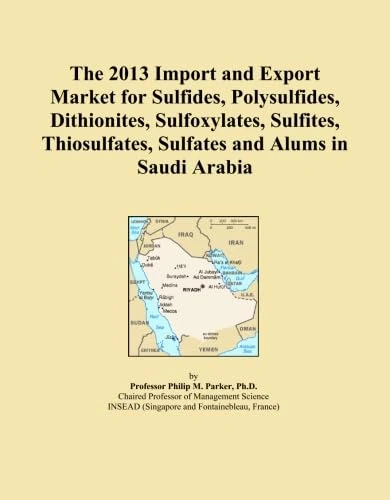 The 2013 Import and Export Market for Sulfides, Polysulfides, Dithionites, Sulfoxylates, Sulfites, Thiosulfates, Sulfates and Alums in Saudi Arabia