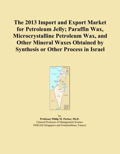 The 2013 Import and Export Market for Petroleum Jelly; Paraffin Wax, Microcrystalline Petroleum Wax, and Other Mineral Waxes Obtained by Synthesis or Other Process in Israel