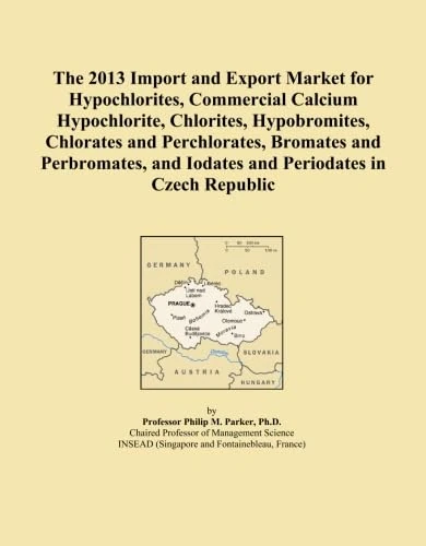 The 2013 Import and Export Market for Hypochlorites, Commercial Calcium Hypochlorite, Chlorites, Hypobromites, Chlorates and Perchlorates, Bromates ... and Iodates and Periodates in Czech Republic