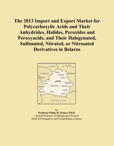 The 2013 Import and Export Market for Polycarboxylic Acids and Their Anhydrides, Halides, Peroxides and Peroxyacids, and Their Halogenated, Sulfonated, Nitrated, or Nitrosated Derivatives in Belarus