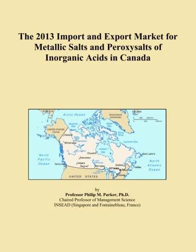 The 2013 Import and Export Market for Metallic Salts and Peroxysalts of Inorganic Acids in Canada