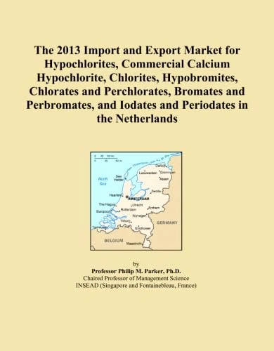 The 2013 Import and Export Market for Hypochlorites, Commercial Calcium Hypochlorite, Chlorites, Hypobromites, Chlorates and Perchlorates, Bromates ... and Iodates and Periodates in the Netherlands
