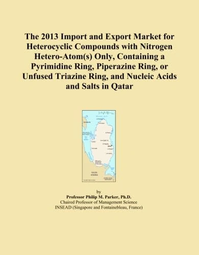 The 2013 Import and Export Market for Heterocyclic Compounds with Nitrogen Hetero-Atom(s) Only, Containing a Pyrimidine Ring, Piperazine Ring, or ... Ring, and Nucleic Acids and Salts in Qatar