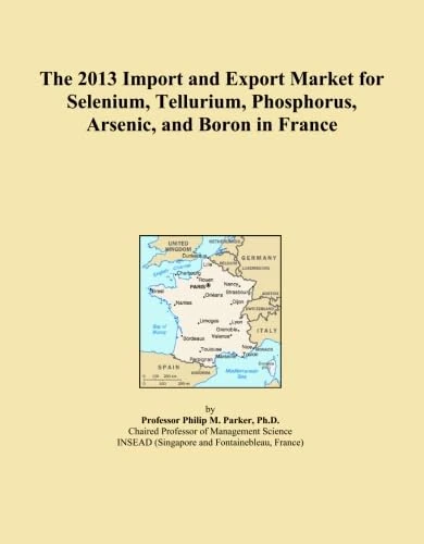 The 2013 Import and Export Market for Selenium, Tellurium, Phosphorus, Arsenic, and Boron in France