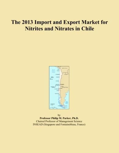 The 2013 Import and Export Market for Nitrites and Nitrates in Chile