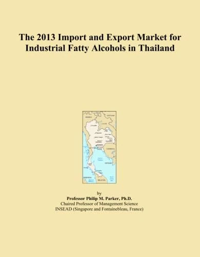 The 2013 Import and Export Market for Industrial Fatty Alcohols in Thailand