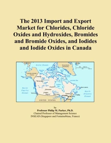 The 2013 Import and Export Market for Chlorides, Chloride Oxides and Hydroxides, Bromides and Bromide Oxides, and Iodides and Iodide Oxides in Canada