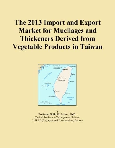 The 2013 Import and Export Market for Mucilages and Thickeners Derived from Vegetable Products in Taiwan