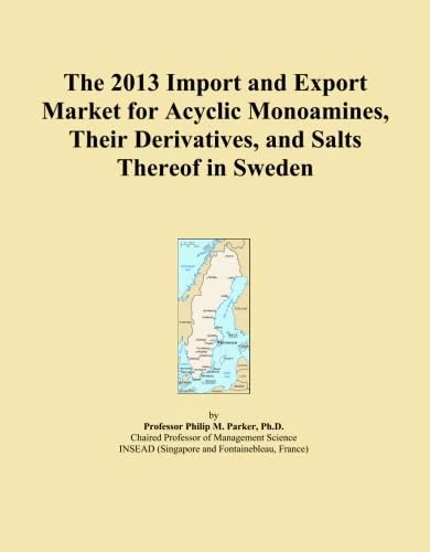 The 2013 Import and Export Market for Acyclic Monoamines, Their Derivatives, and Salts Thereof in Sweden
