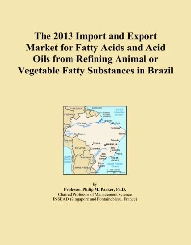 The 2013 Import and Export Market for Fatty Acids and Acid Oils from Refining Animal or Vegetable Fatty Substances in Brazil