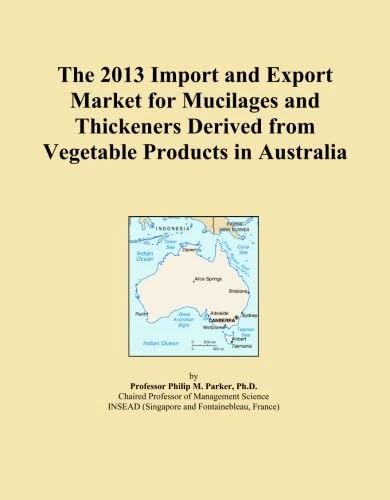 The 2013 Import and Export Market for Mucilages and Thickeners Derived from Vegetable Products in Australia