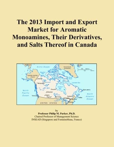The 2013 Import and Export Market for Aromatic Monoamines, Their Derivatives, and Salts Thereof in Canada