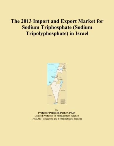 The 2013 Import and Export Market for Sodium Triphosphate (Sodium Tripolyphosphate) in Israel