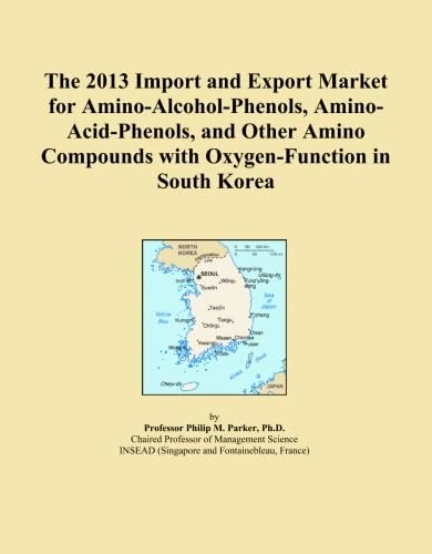 The 2013 Import and Export Market for Amino-Alcohol-Phenols, Amino-Acid-Phenols, and Other Amino Compounds with Oxygen-Function in South Korea