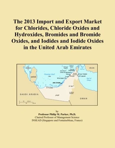 The 2013 Import and Export Market for Chlorides, Chloride Oxides and Hydroxides, Bromides and Bromide Oxides, and Iodides and Iodide Oxides in the United Arab Emirates