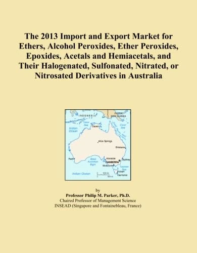 The 2013 Import and Export Market for Ethers, Alcohol Peroxides, Ether Peroxides, Epoxides, Acetals and Hemiacetals, and Their Halogenated, Sulfonated, Nitrated, or Nitrosated Derivatives in Australia