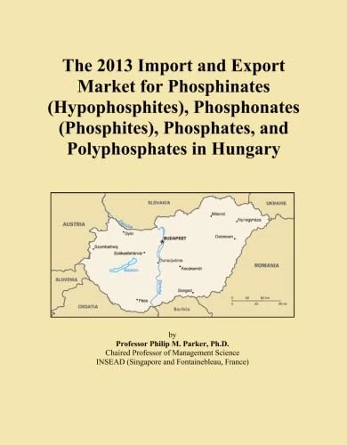 The 2013 Import and Export Market for Phosphinates (Hypophosphites), Phosphonates (Phosphites), Phosphates, and Polyphosphates in Hungary