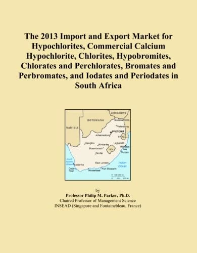 The 2013 Import and Export Market for Hypochlorites, Commercial Calcium Hypochlorite, Chlorites, Hypobromites, Chlorates and Perchlorates, Bromates ... and Iodates and Periodates in South Africa