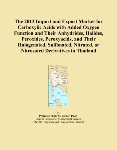 The 2013 Import and Export Market for Carboxylic Acids with Added Oxygen Function and Their Anhydrides, Halides, Peroxides, Peroxyacids, and Their ... or Nitrosated Derivatives in Thailand - Image 1