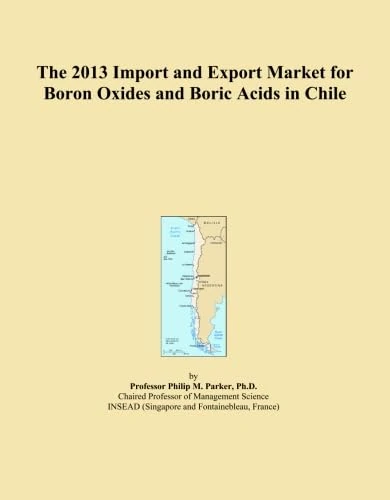 The 2013 Import and Export Market for Boron Oxides and Boric Acids in Chile