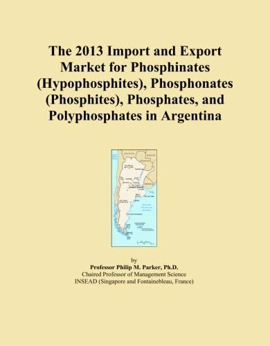 The 2013 Import and Export Market for Phosphinates (Hypophosphites), Phosphonates (Phosphites), Phosphates, and Polyphosphates in Argentina