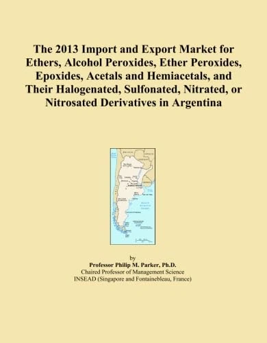 The 2013 Import and Export Market for Ethers, Alcohol Peroxides, Ether Peroxides, Epoxides, Acetals and Hemiacetals, and Their Halogenated, Sulfonated, Nitrated, or Nitrosated Derivatives in Argentina