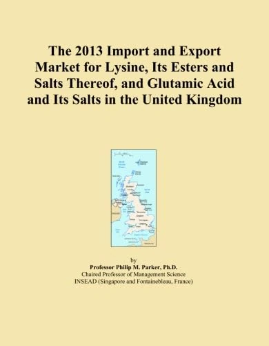 The 2013 Import and Export Market for Lysine, Its Esters and Salts Thereof, and Glutamic Acid and Its Salts in the United Kingdom