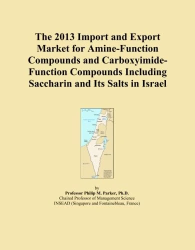 The 2013 Import and Export Market for Amine-Function Compounds and Carboxyimide-Function Compounds Including Saccharin and Its Salts in Israel