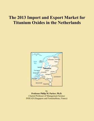 The 2013 Import and Export Market for Titanium Oxides in the Netherlands