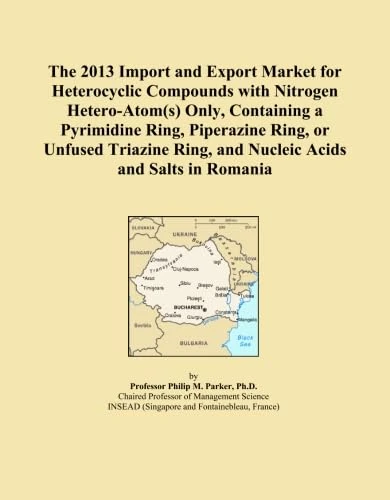 The 2013 Import and Export Market for Heterocyclic Compounds with Nitrogen Hetero-Atom(s) Only, Containing a Pyrimidine Ring, Piperazine Ring, or ... Ring, and Nucleic Acids and Salts in Romania
