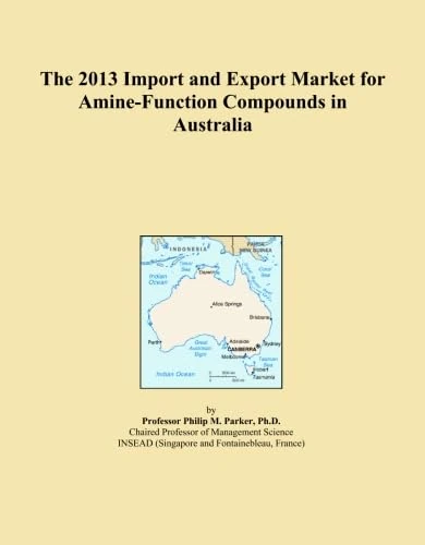 The 2013 Import and Export Market for Amine-Function Compounds in Australia