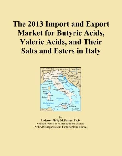 The 2013 Import and Export Market for Butyric Acids, Valeric Acids, and Their Salts and Esters in Italy